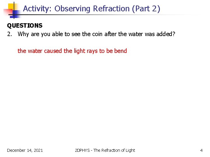 Activity: Observing Refraction (Part 2) QUESTIONS 2. Why are you able to see the