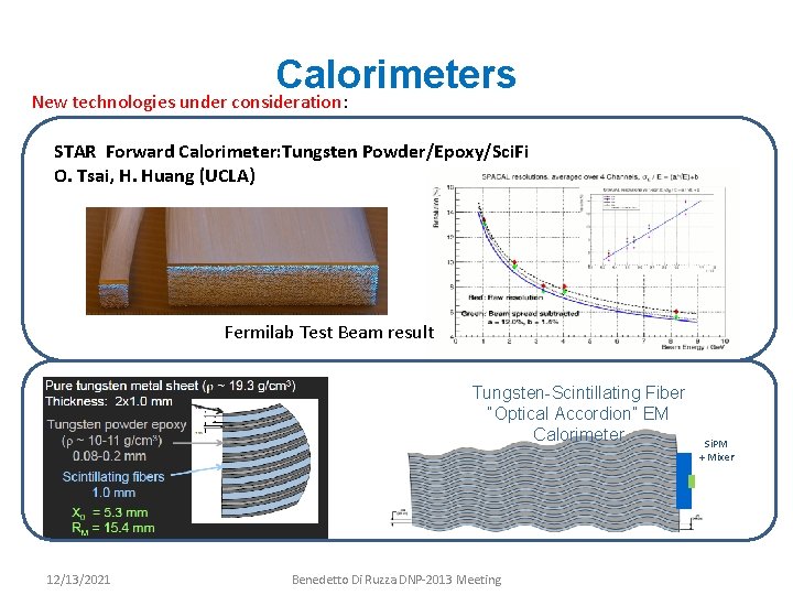 Calorimeters New technologies under consideration: STAR Forward Calorimeter: Tungsten Powder/Epoxy/Sci. Fi O. Tsai, H.