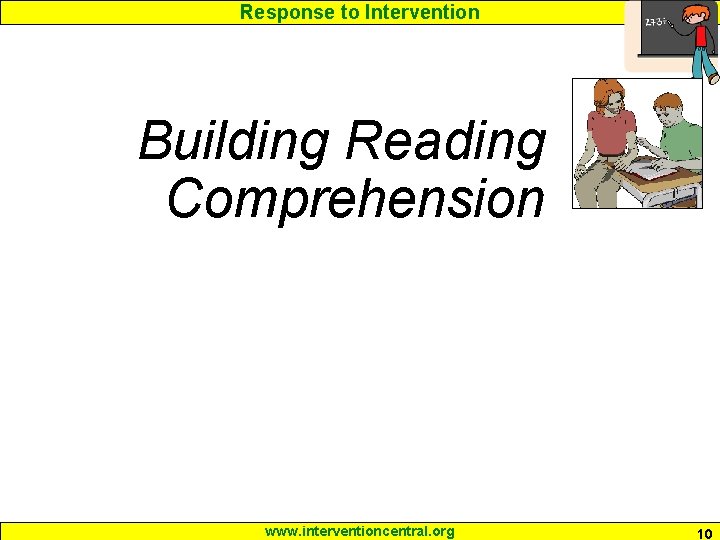 Response to Intervention Building Reading Comprehension www. interventioncentral. org 10 