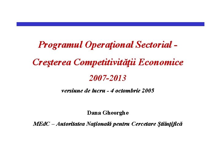 Programul Operaţional Sectorial Creşterea Competitivităţii Economice 2007 -2013 versiune de lucru - 4 octombrie