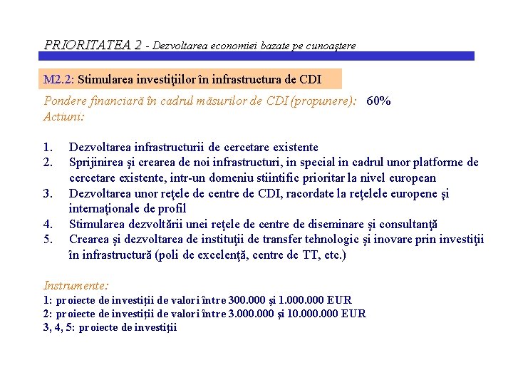 PRIORITATEA 2 - Dezvoltarea economiei bazate pe cunoaştere M 2. 2: Stimularea investiţiilor în