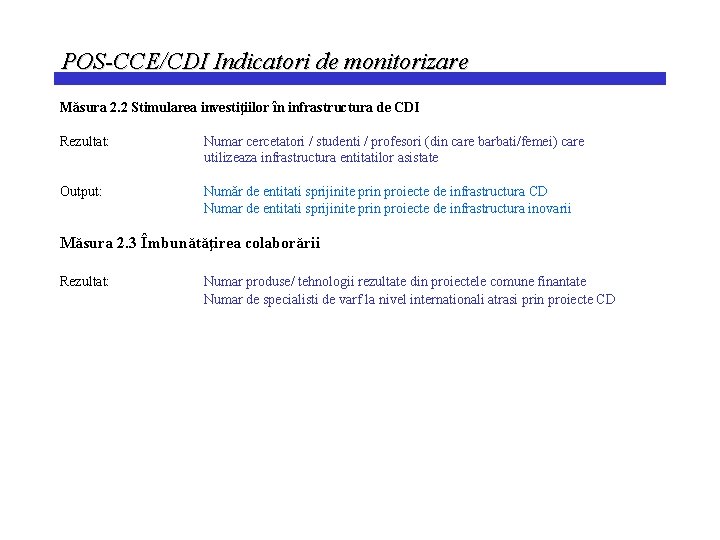 POS-CCE/CDI Indicatori de monitorizare Măsura 2. 2 Stimularea investiţiilor în infrastructura de CDI Rezultat: