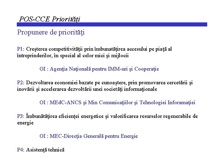 POS-CCE Priorităţi Propunere de priorităţi P 1: Creşterea competitivităţii prin îmbunatăţirea accesului pe piaţă