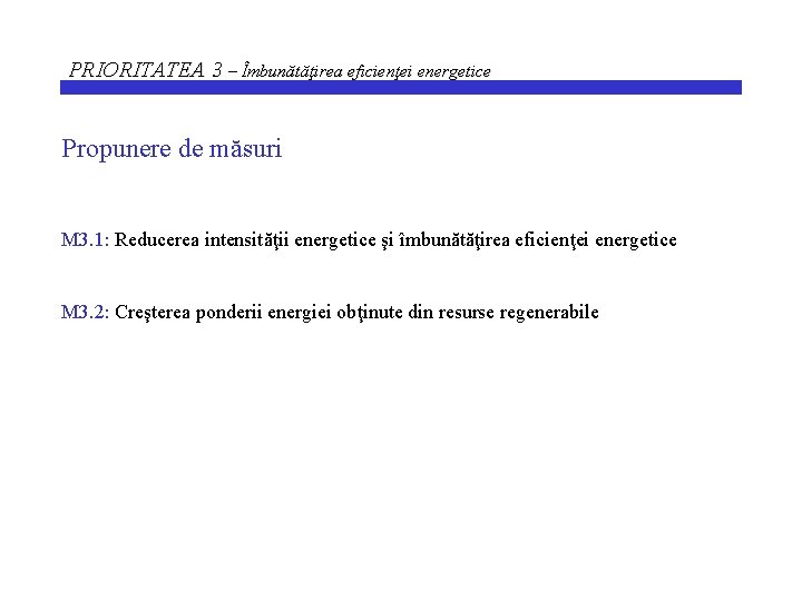 PRIORITATEA 3 – Îmbunătăţirea eficienţei energetice Propunere de măsuri M 3. 1: Reducerea intensităţii