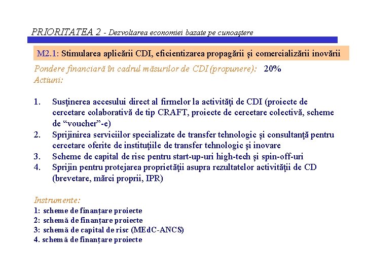 PRIORITATEA 2 - Dezvoltarea economiei bazate pe cunoaştere M 2. 1: Stimularea aplicării CDI,