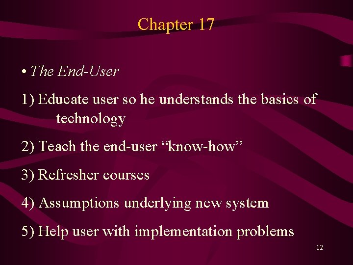 Chapter 17 • The End-User 1) Educate user so he understands the basics of