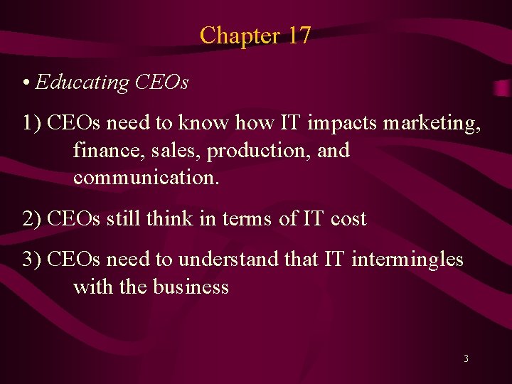 Chapter 17 • Educating CEOs 1) CEOs need to know how IT impacts marketing,