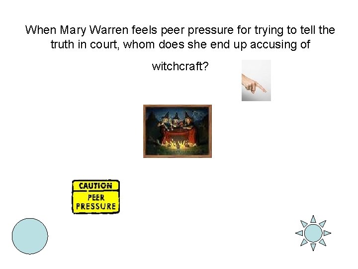 When Mary Warren feels peer pressure for trying to tell the truth in court,