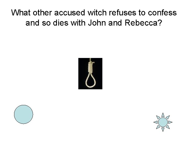 What other accused witch refuses to confess and so dies with John and Rebecca?