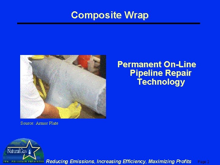 Composite Wrap Permanent On-Line Pipeline Repair Technology Source: Armor Plate Reducing Emissions, Increasing Efficiency,