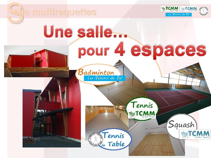 S alle multiraquettes Une salle… pour 4 espaces 