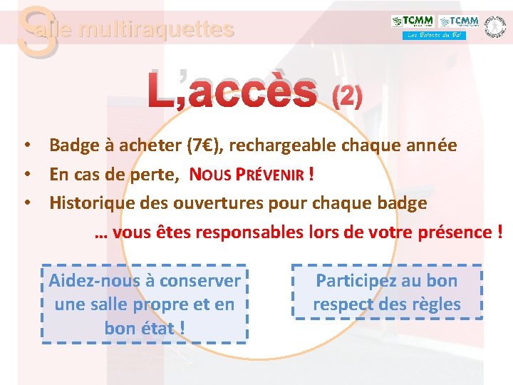 S alle multiraquettes L’accès (2) • Badge à acheter (7€), rechargeable chaque année •