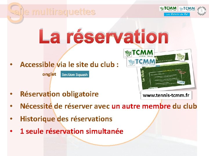 S alle multiraquettes La réservation • Accessible via le site du club : onglet