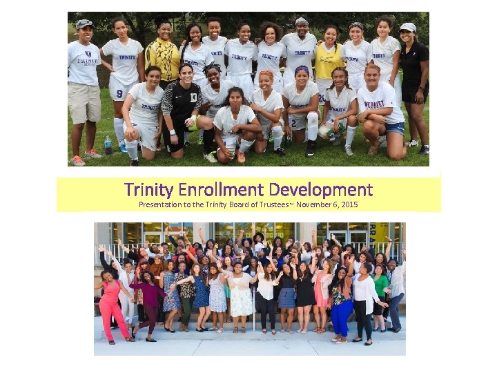 Trinity Enrollment Development Presentation to the Trinity Board of Trustees ~ November 6, 2015