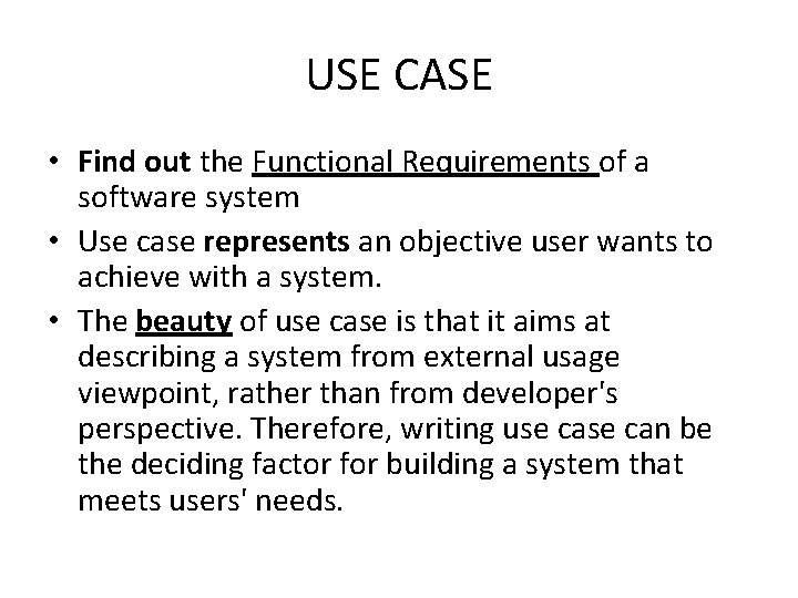 USE CASE • Find out the Functional Requirements of a software system • Use