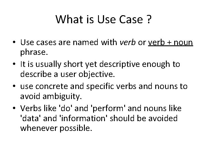 What is Use Case ? • Use cases are named with verb or verb