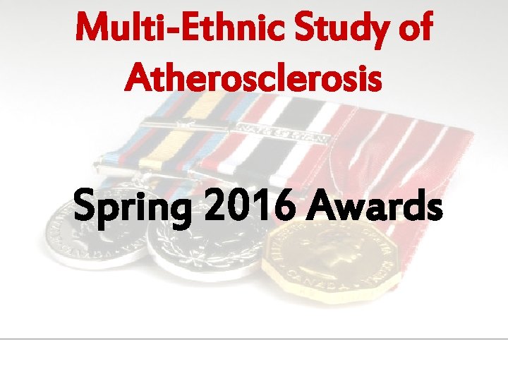 Multi-Ethnic Study of Atherosclerosis Spring 2016 Awards 