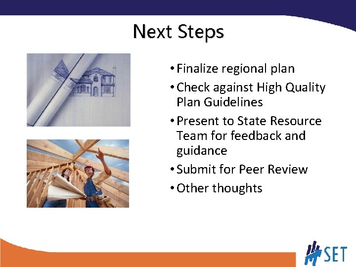 Next Steps • Finalize regional plan • Check against High Quality Plan Guidelines •