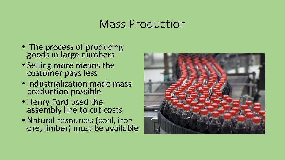 Mass Production • The process of producing goods in large numbers • Selling more