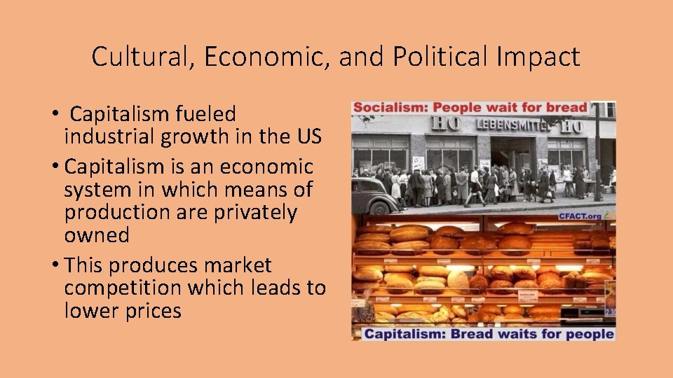 Cultural, Economic, and Political Impact • Capitalism fueled industrial growth in the US •