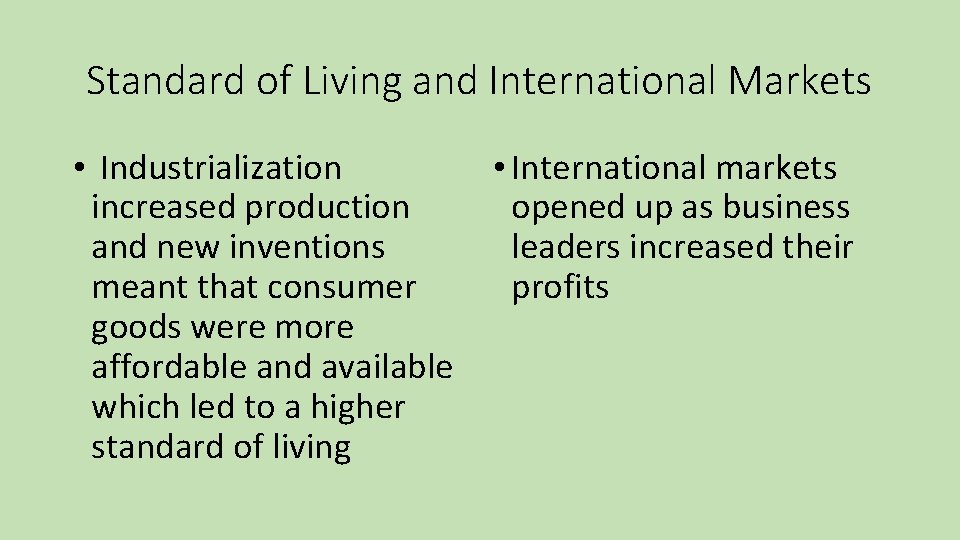 Standard of Living and International Markets • Industrialization increased production and new inventions meant