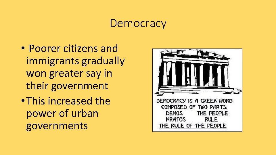 Democracy • Poorer citizens and immigrants gradually won greater say in their government •