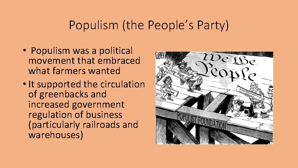 Populism (the People’s Party) • Populism was a political movement that embraced what farmers