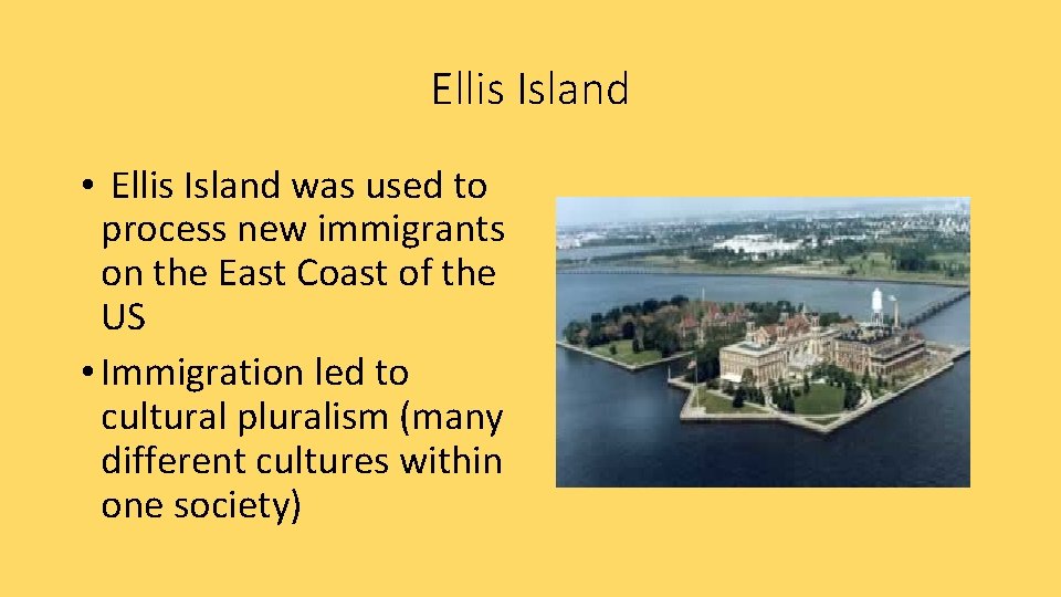 Ellis Island • Ellis Island was used to process new immigrants on the East