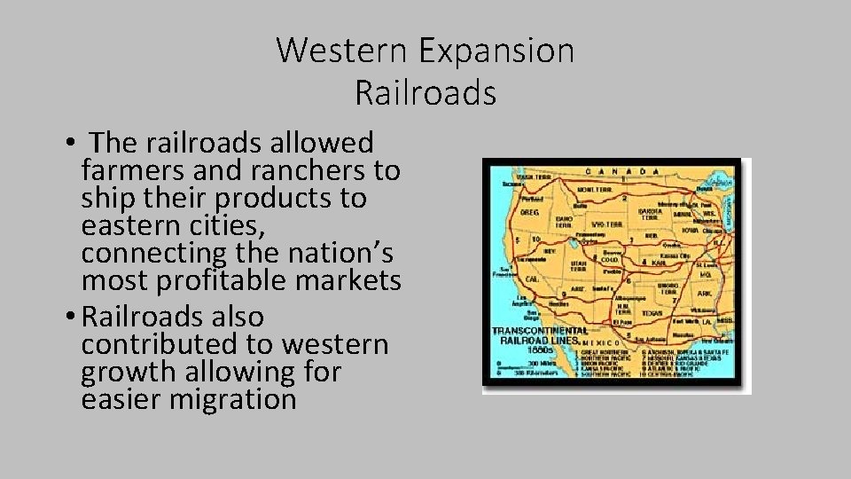 Western Expansion Railroads • The railroads allowed farmers and ranchers to ship their products