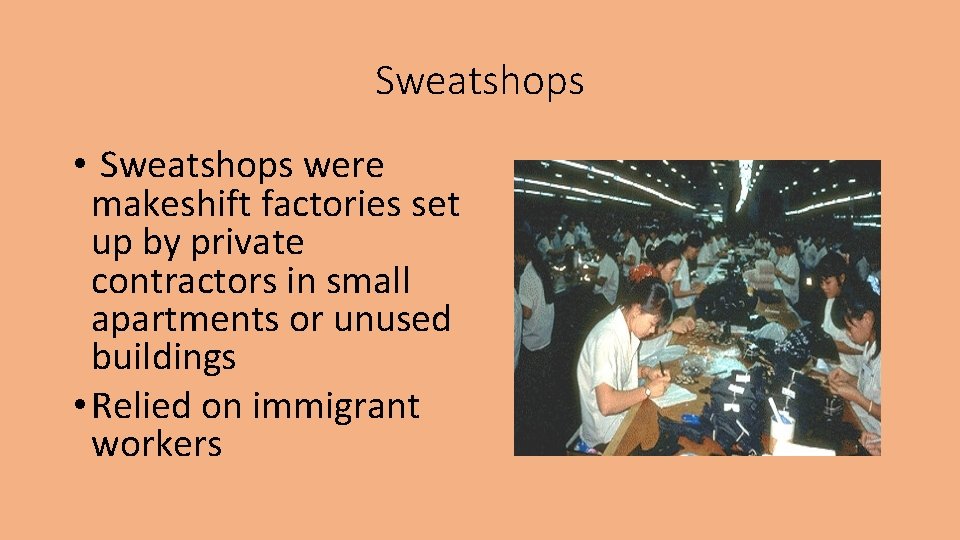 Sweatshops • Sweatshops were makeshift factories set up by private contractors in small apartments