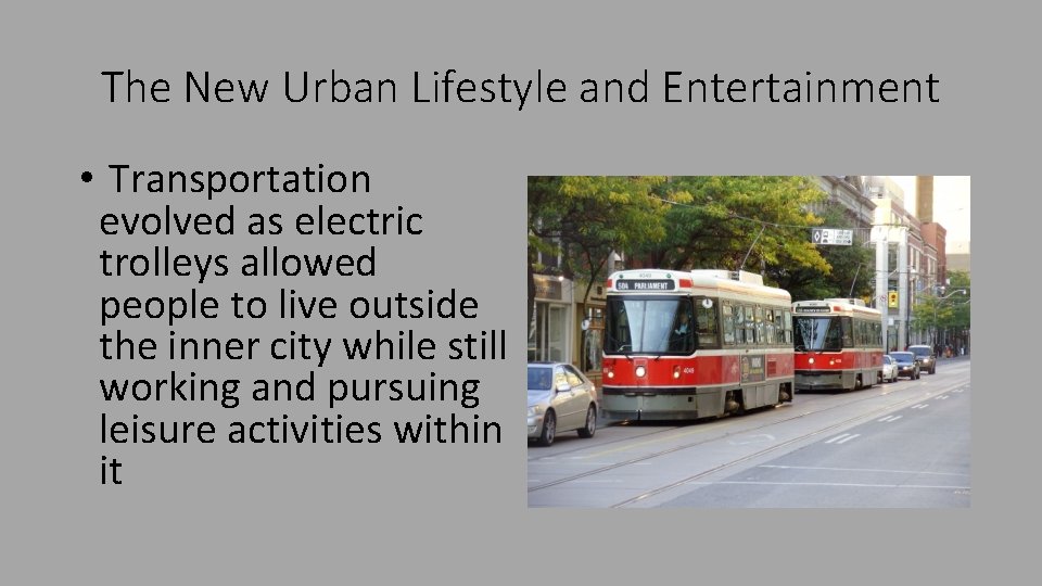 The New Urban Lifestyle and Entertainment • Transportation evolved as electric trolleys allowed people