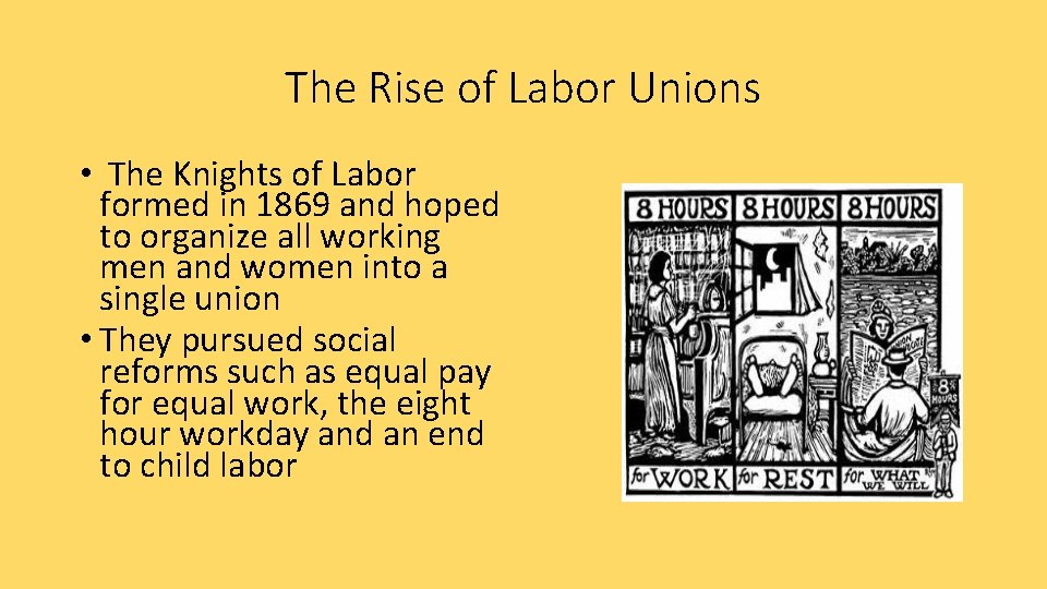 The Rise of Labor Unions • The Knights of Labor formed in 1869 and