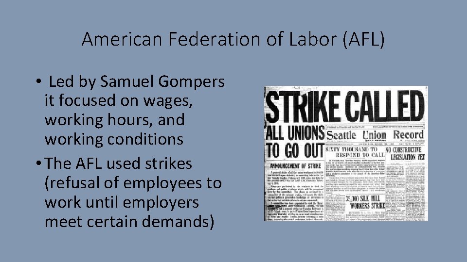 American Federation of Labor (AFL) • Led by Samuel Gompers it focused on wages,