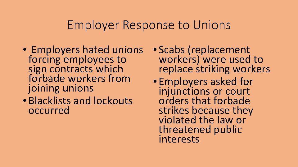 Employer Response to Unions • Employers hated unions • Scabs (replacement forcing employees to