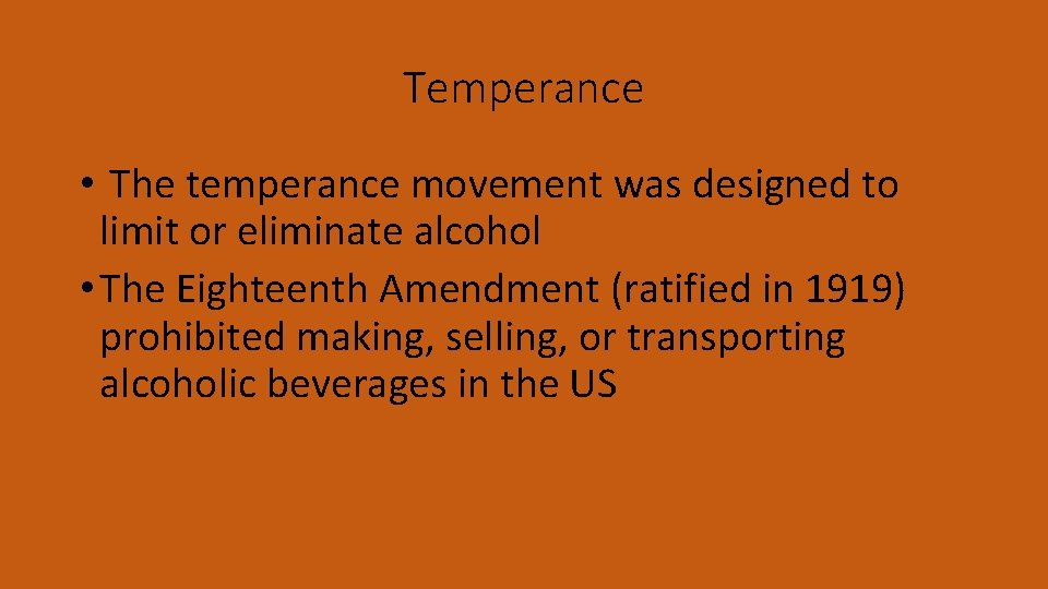 Temperance • The temperance movement was designed to limit or eliminate alcohol • The
