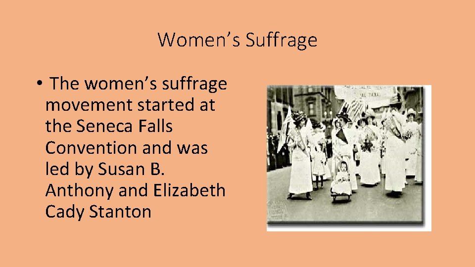 Women’s Suffrage • The women’s suffrage movement started at the Seneca Falls Convention and