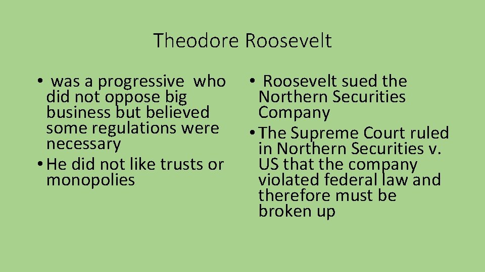 Theodore Roosevelt • was a progressive who did not oppose big business but believed