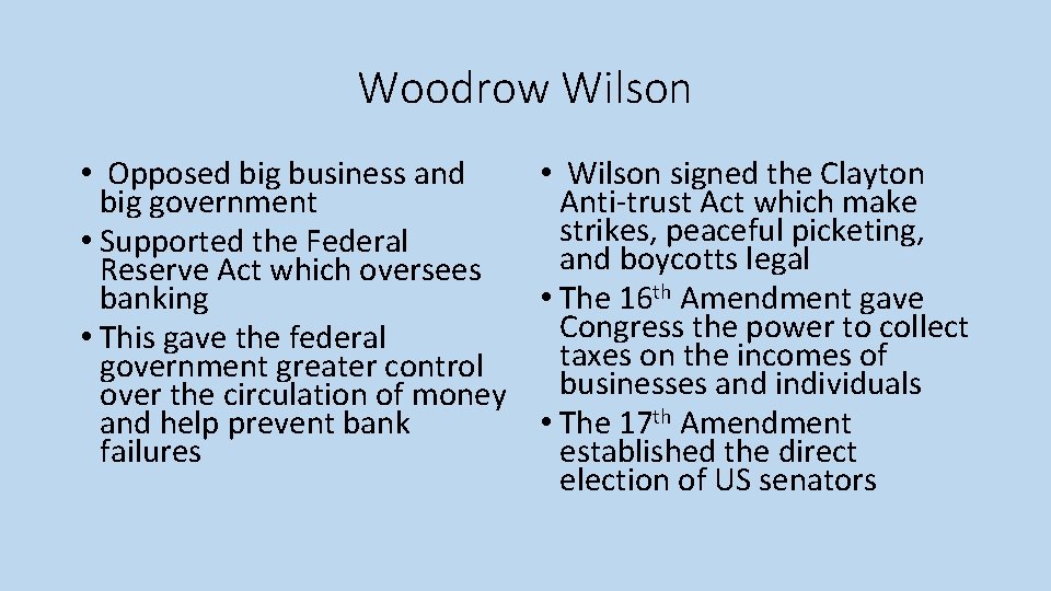 Woodrow Wilson • Opposed big business and • Wilson signed the Clayton big government