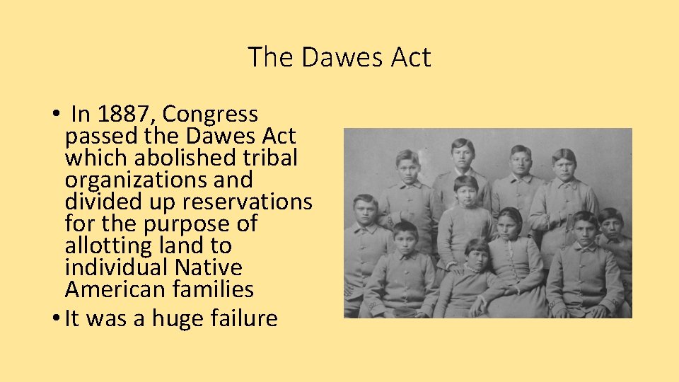 The Dawes Act • In 1887, Congress passed the Dawes Act which abolished tribal