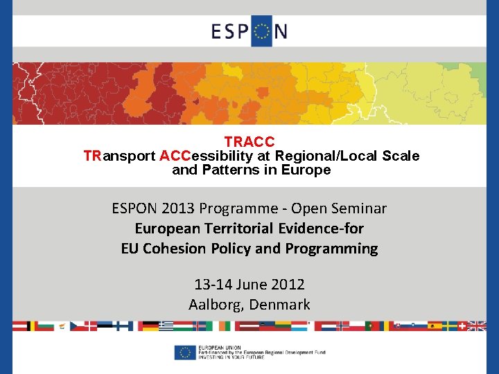 TRACC TRansport ACCessibility at Regional/Local Scale and Patterns in Europe ESPON 2013 Programme -