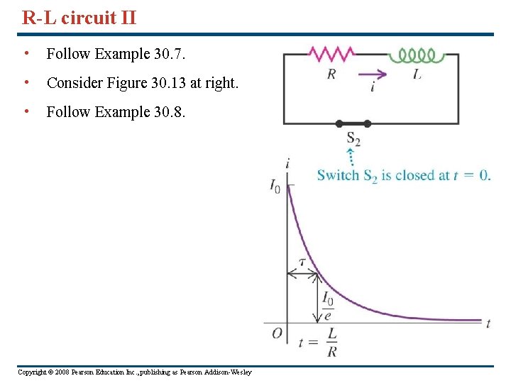 R-L circuit II • Follow Example 30. 7. • Consider Figure 30. 13 at