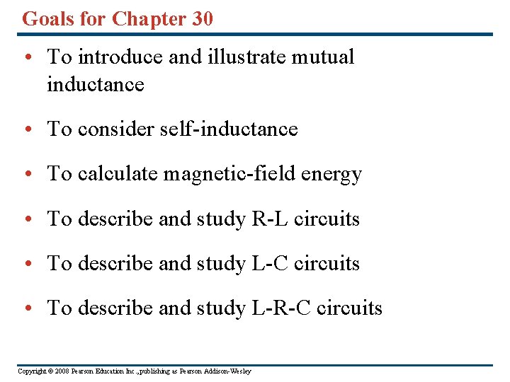 Goals for Chapter 30 • To introduce and illustrate mutual inductance • To consider