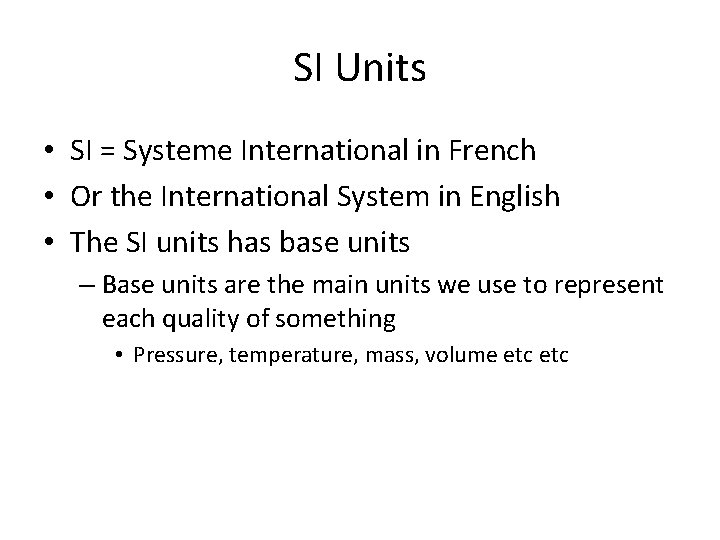 SI Units • SI = Systeme International in French • Or the International System