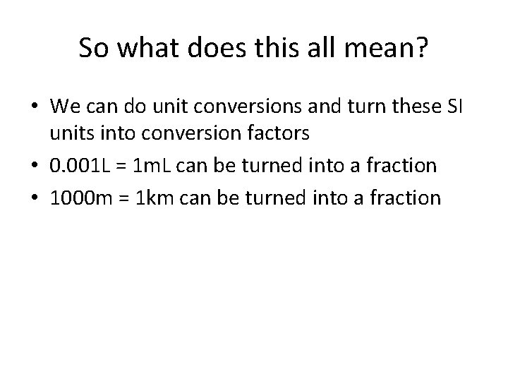 So what does this all mean? • We can do unit conversions and turn