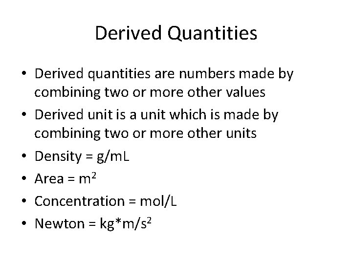 Derived Quantities • Derived quantities are numbers made by combining two or more other