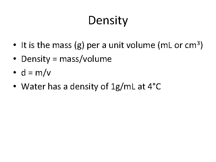 Density • • It is the mass (g) per a unit volume (m. L