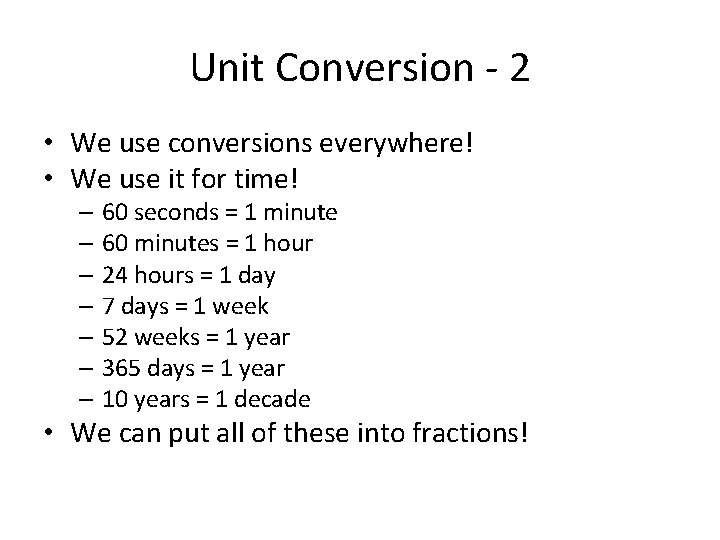 Unit Conversion - 2 • We use conversions everywhere! • We use it for