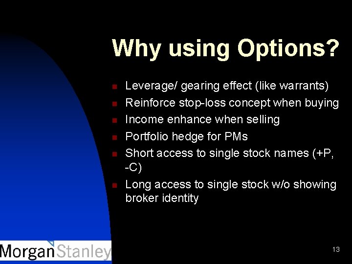 Why using Options? n n n Leverage/ gearing effect (like warrants) Reinforce stop-loss concept
