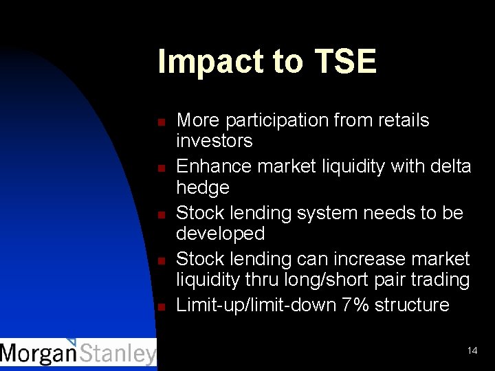 Impact to TSE n n n More participation from retails investors Enhance market liquidity