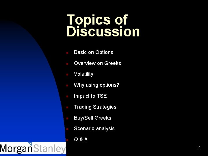 Topics of Discussion n Basic on Options n Overview on Greeks n Volatility n